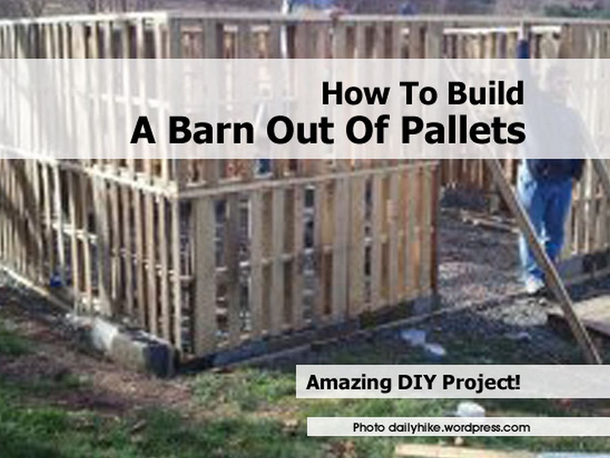 How To Build A Barn Out Of Pallets