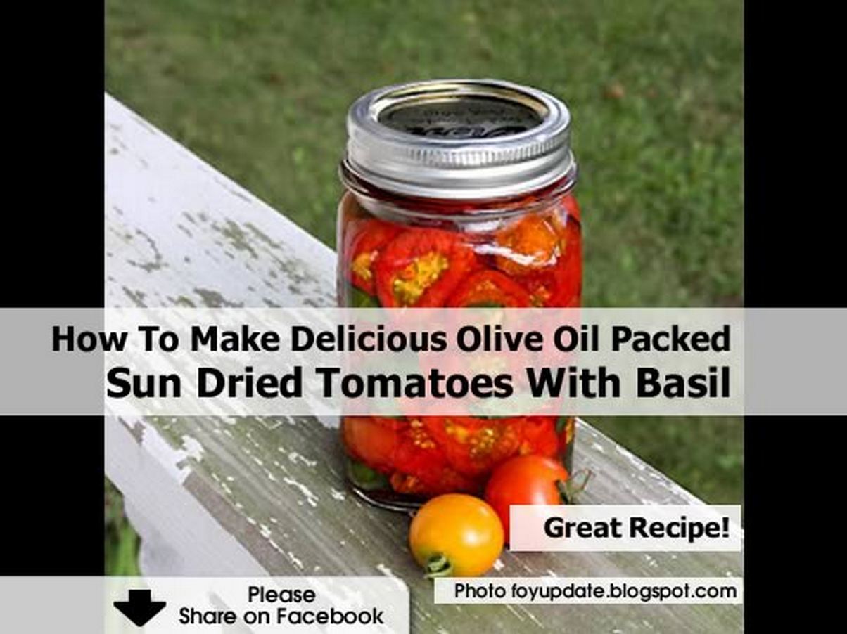 How To Make Delicious Olive Oil Packed Sun Dried Tomatoes With Basil