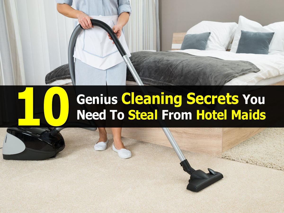 10 genius cleaning secrets you need to steal from hotel maids 10 genius cleaning secrets you need to steal from hotel maids