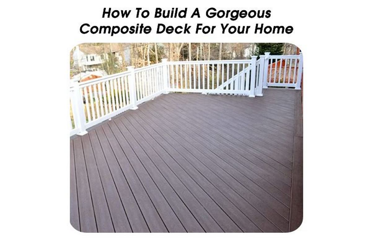 How To Build A Composite Deck For Your Home