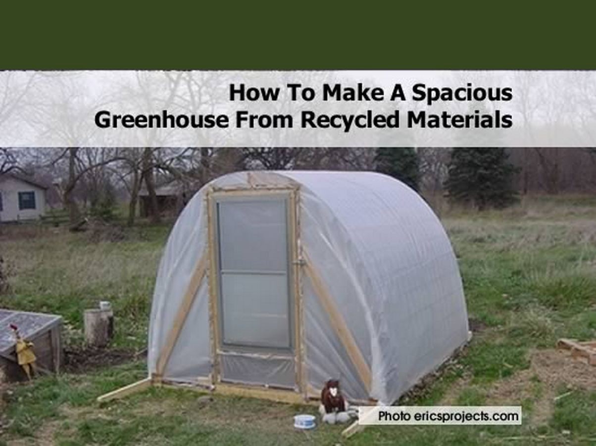 How To Make A Spacious Greenhouse From Recycled Materials