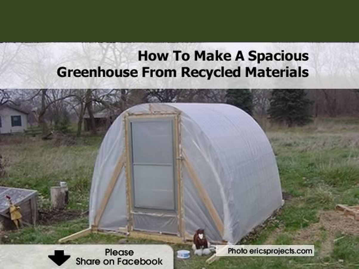 How To Make A Spacious Greenhouse From Recycled Materials