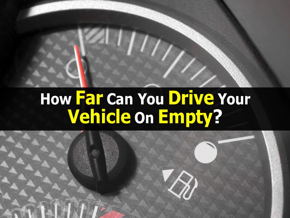 How Far Can You Drive Your Vehicle On Empty?