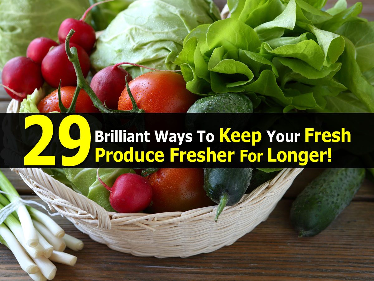 29 Brilliant Ways To Keep Your Fresh Produce Fresher For Longer!