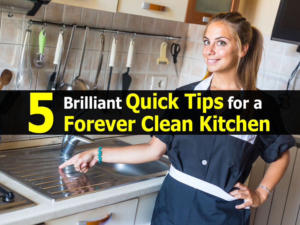 5 Brilliant Quick Tips for a Forever Clean Kitchen